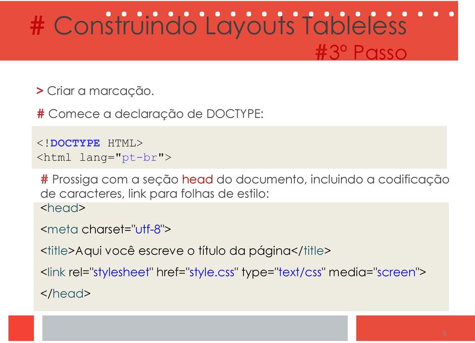 de caracteres, link para folhas de estilo: <head> <meta charset="utf-8"> <title>aqui você escreve o