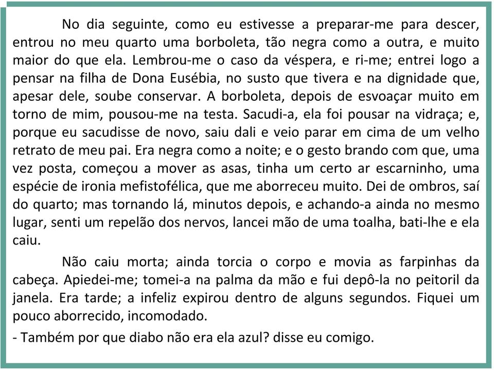 A borboleta, depois de esvoaçar muito em torno de mim, pousou me na testa.