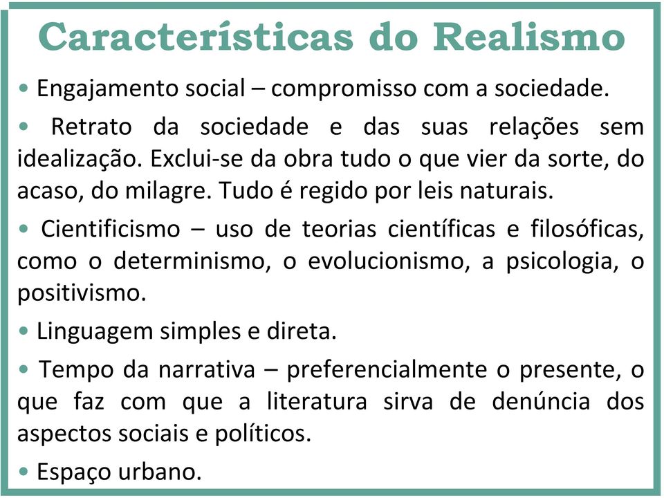 Cientificismo uso de teorias científicas e filosóficas, como o determinismo, o evolucionismo, a psicologia, o positivismo.