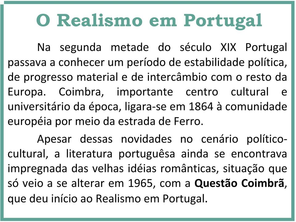 Coimbra, importante centro cultural e universitário da época, ligara se em 1864 à comunidade européia por meio da estrada de Ferro.