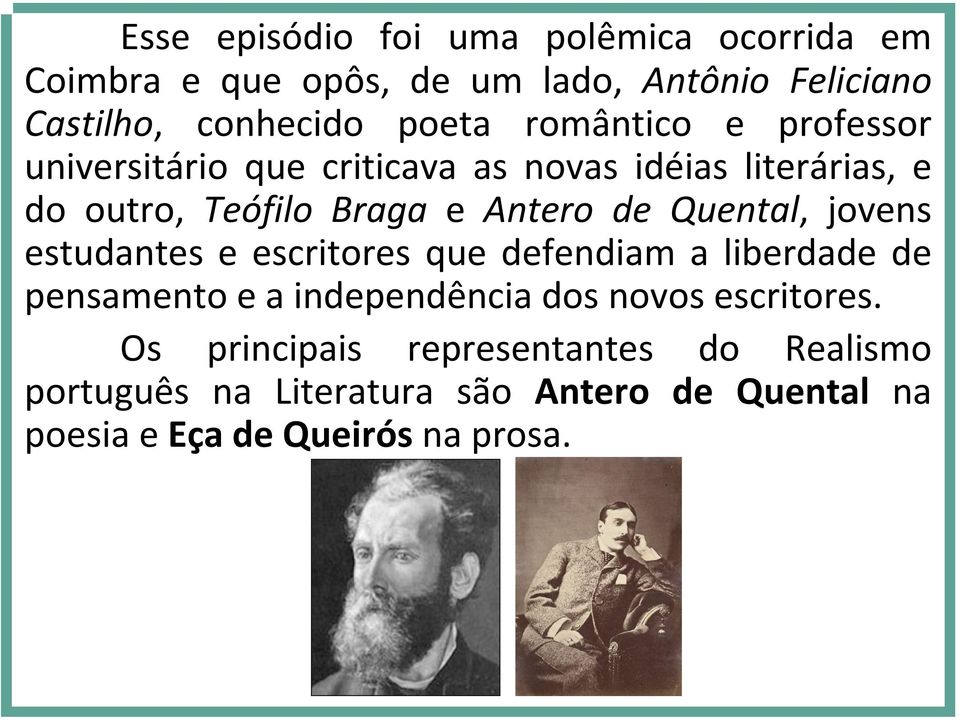 Quental, jovens estudantes e escritores que defendiam a liberdade de pensamento e a independência dos novos escritores.