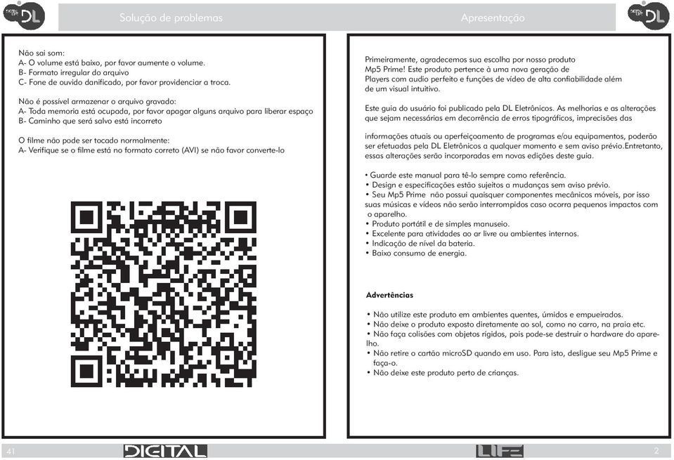 normalmente: A- Verifique se o filme está no formato correto (AVI) se não favor converte-lo Primeiramente, agradecemos sua escolha por nosso produto Mp5 Prime!