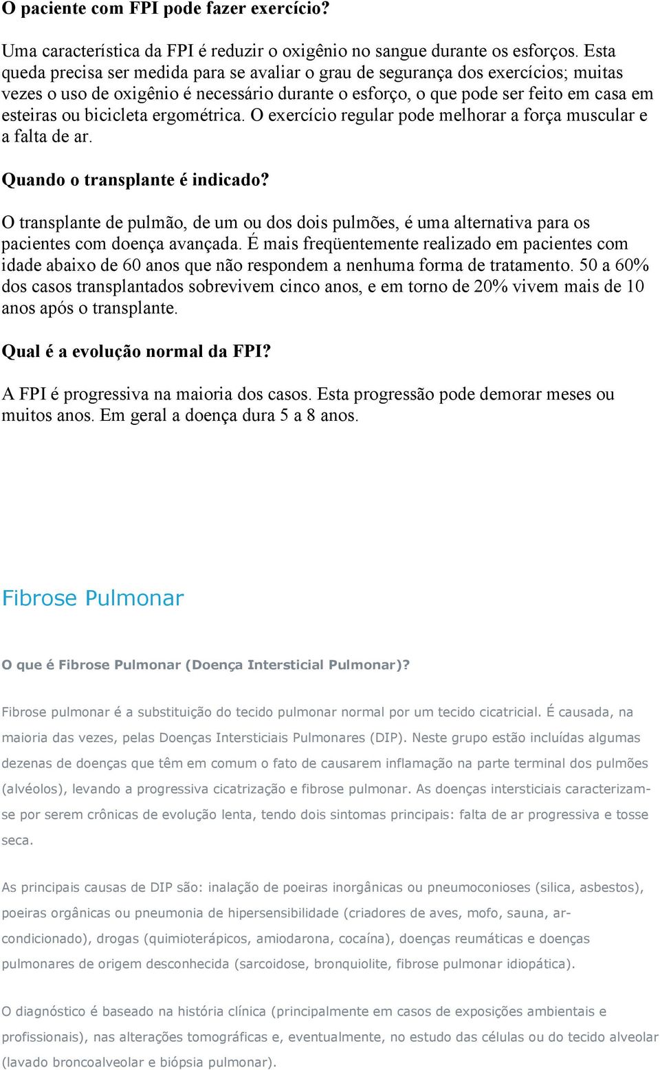 ergométrica. O exercício regular pode melhorar a força muscular e a falta de ar. Quando o transplante é indicado?