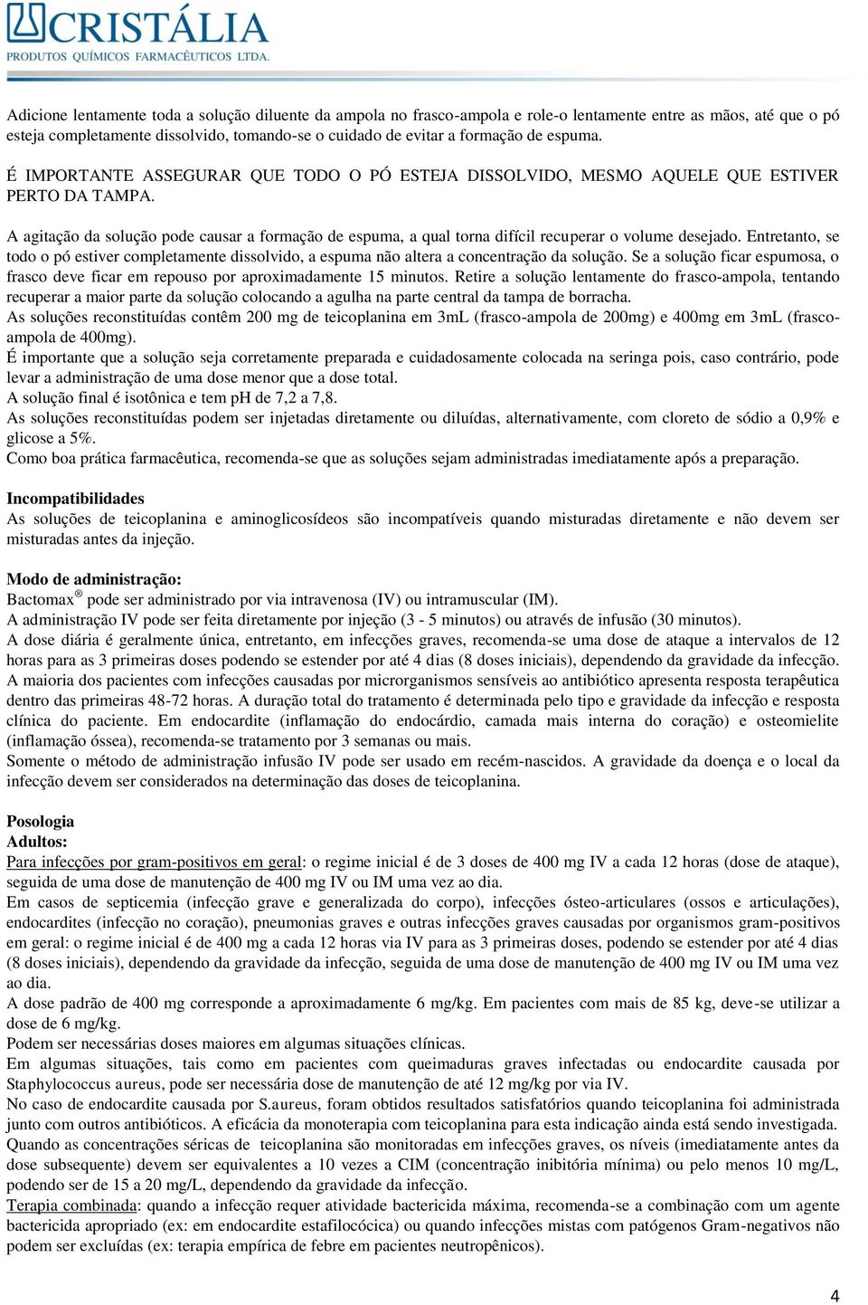 A agitação da solução pode causar a formação de espuma, a qual torna difícil recuperar o volume desejado.