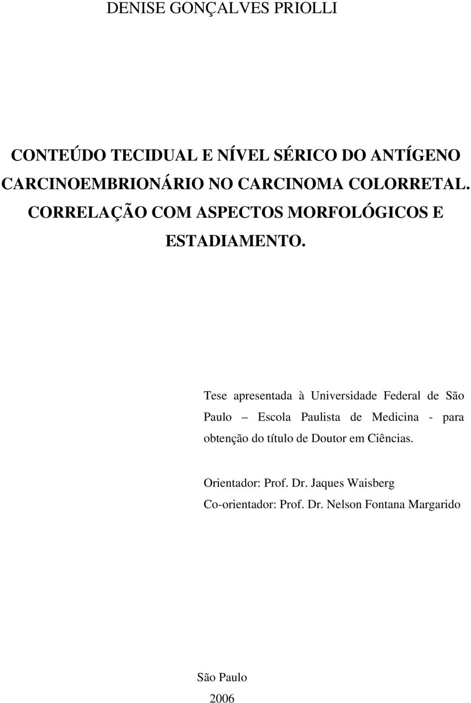Tese apresentada à Universidade Federal de São Paulo Escola Paulista de Medicina - para obtenção do