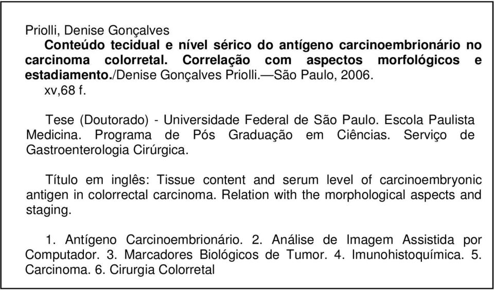 Serviço de Gastroenterologia Cirúrgica. Título em inglês: Tissue content and serum level of carcinoembryonic antigen in colorrectal carcinoma.