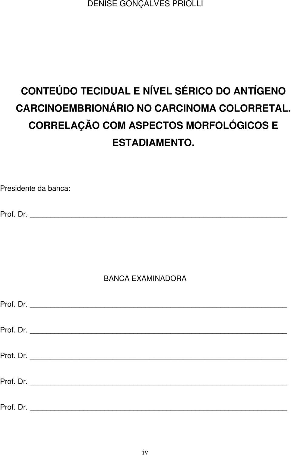 CORRELAÇÃO COM ASPECTOS MORFOLÓGICOS E ESTADIAMENTO.