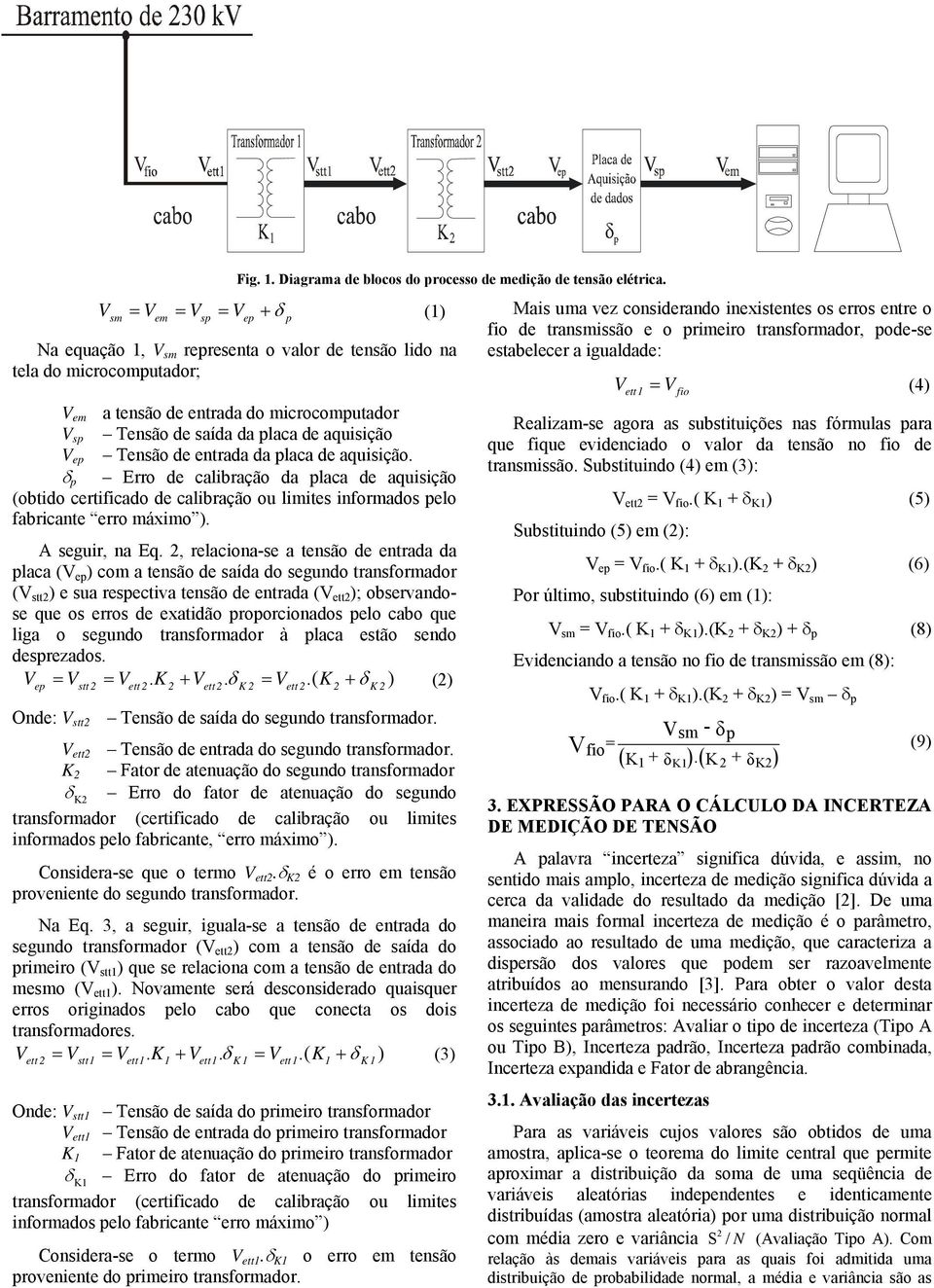 , relaciona-se a tensão de entrada da placa (V ep ) com a tensão de saída do segundo transformador (V stt ) e sua respectiva tensão de entrada (V ett ); observandose que os erros de exatidão