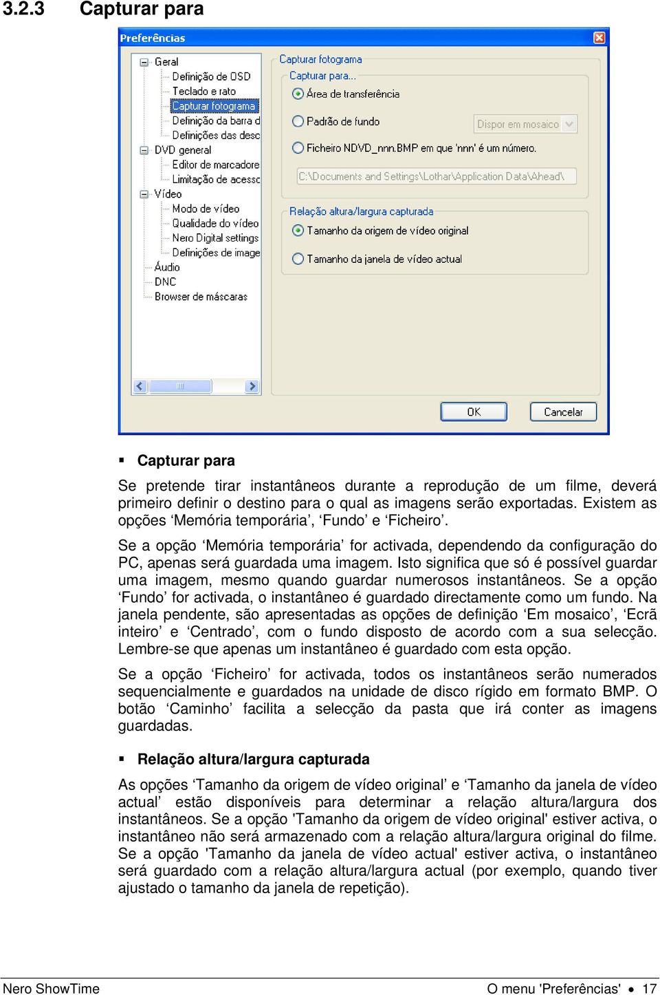 Isto significa que só é possível guardar uma imagem, mesmo quando guardar numerosos instantâneos. Se a opção Fundo for activada, o instantâneo é guardado directamente como um fundo.