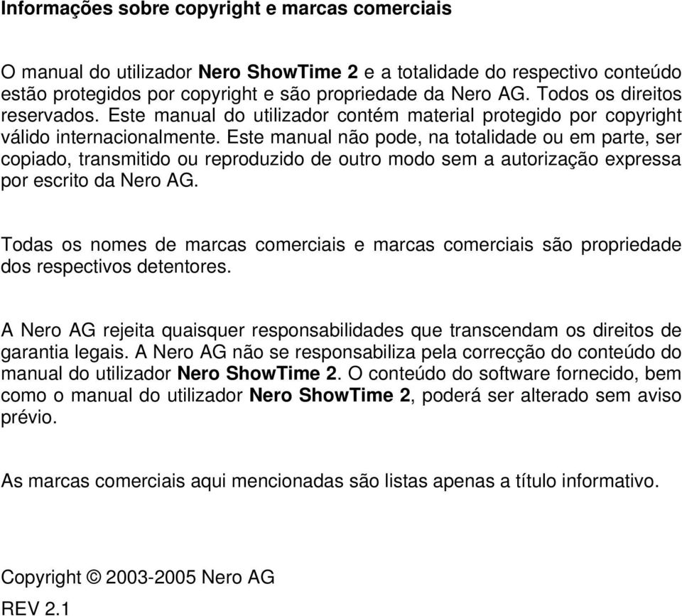 Este manual não pode, na totalidade ou em parte, ser copiado, transmitido ou reproduzido de outro modo sem a autorização expressa por escrito da Nero AG.