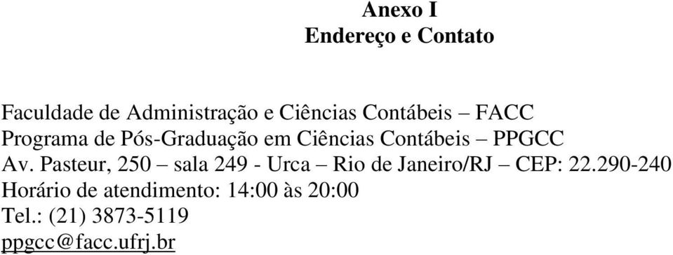 Av. Pasteur, 250 sala 249 - Urca Rio de Janeiro/RJ CEP: 22.