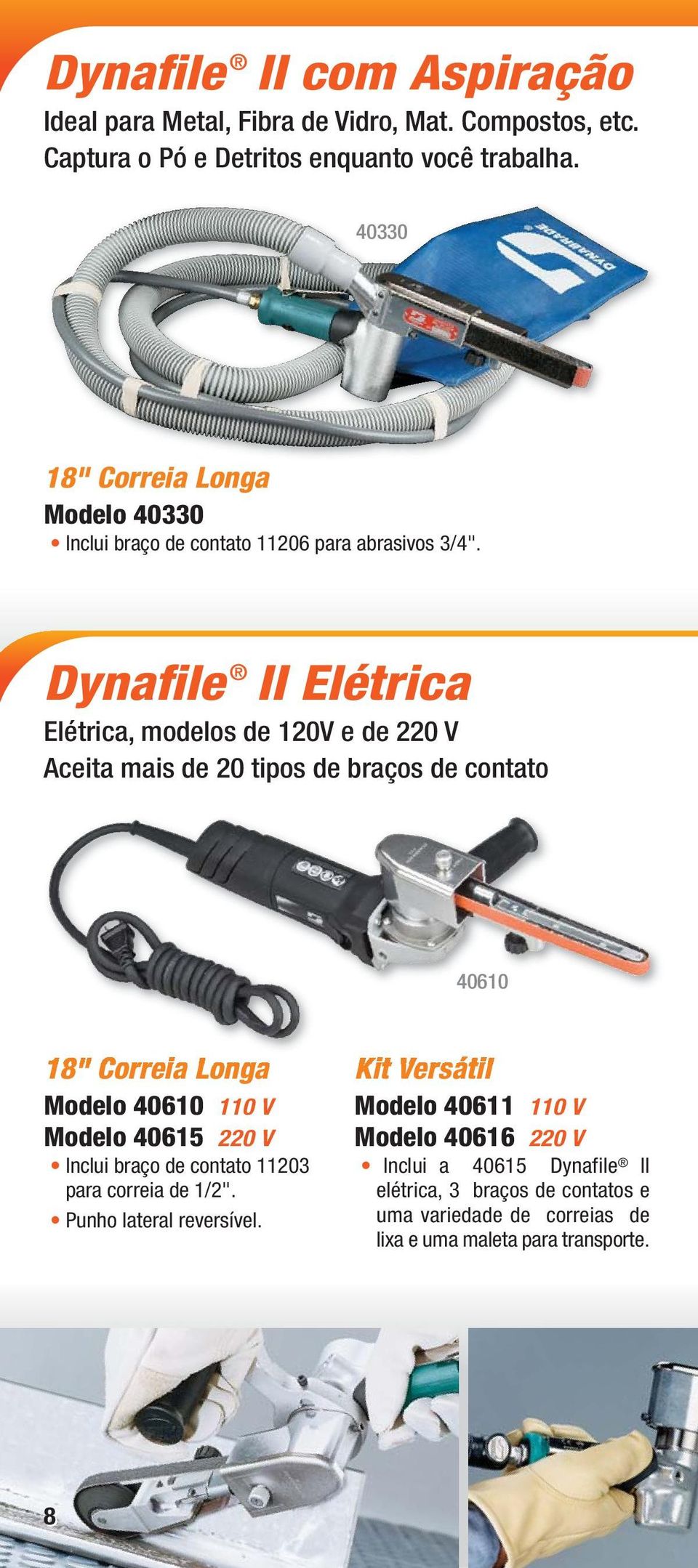 Dynafile II Elétrica Elétrica, modelos de 120V e de 220 V Aceita mais de 20 tipos de braços de contato 40610 18" Correia Longa Modelo 40610 110 V Modelo 40615