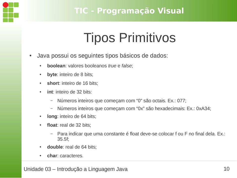 : 077; Números inteiros que começam com 0x são hexadecimais: Ex.