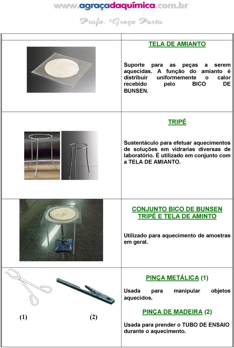 TRIPÉ Sustentáculo para efetuar aquecimentos de soluções em vidrarias diversas de laboratório.