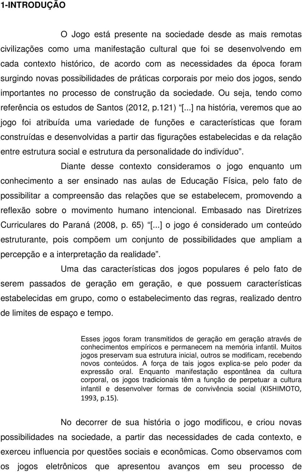 Ou seja, tendo como referência os estudos de Santos (2012, p.121) [.