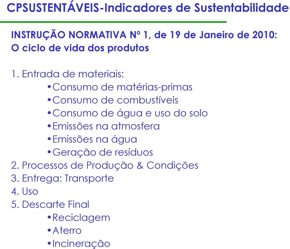 Entrada de materiais: Consumo de matérias-primas Consumo de combustíveis Consumo de água e uso do