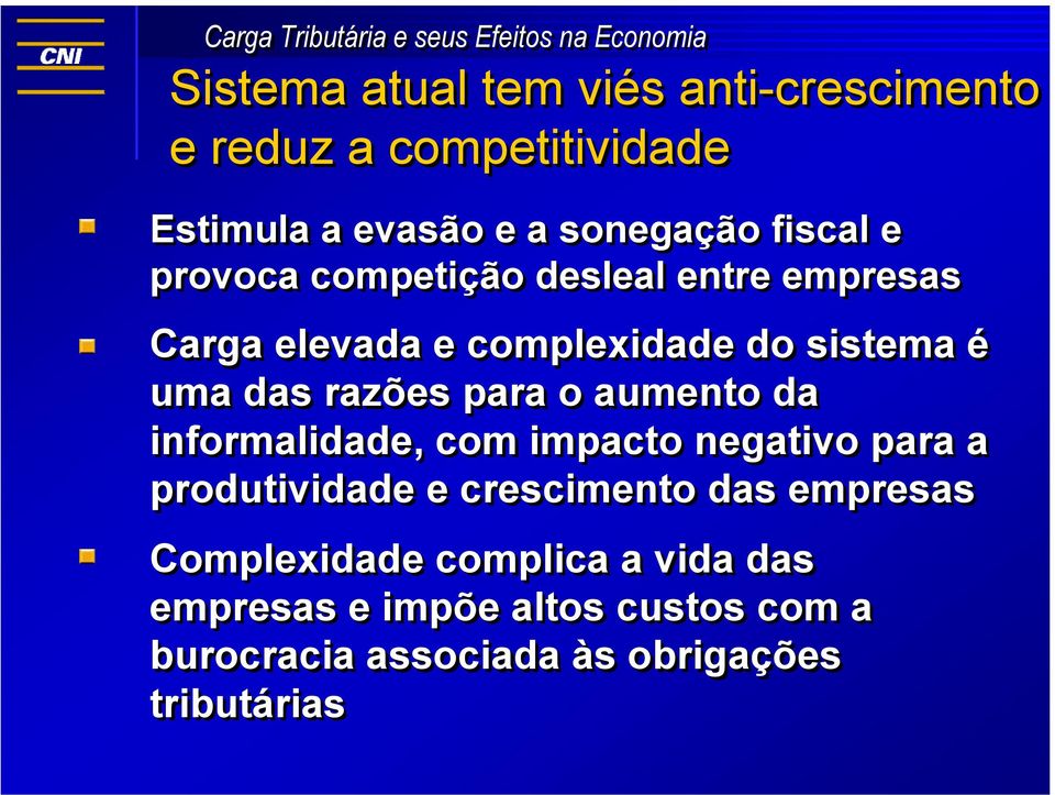 o aumento da informalidade, com impacto negativo para a produtividade e crescimento das empresas