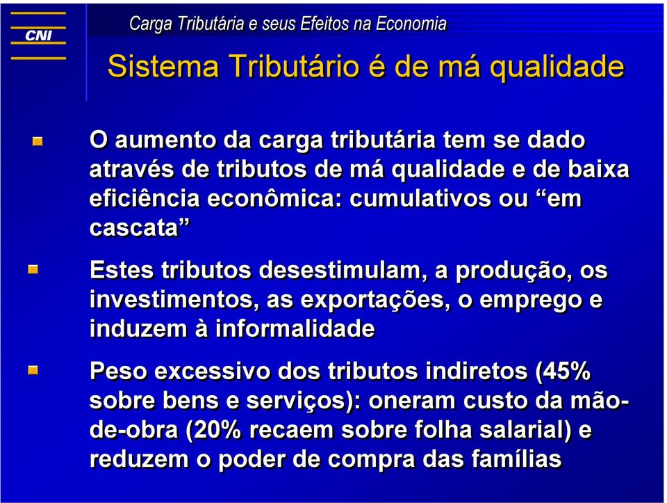 investimentos, as exportações, o emprego e induzem à informalidade Peso excessivo dos tributos indiretos (45%