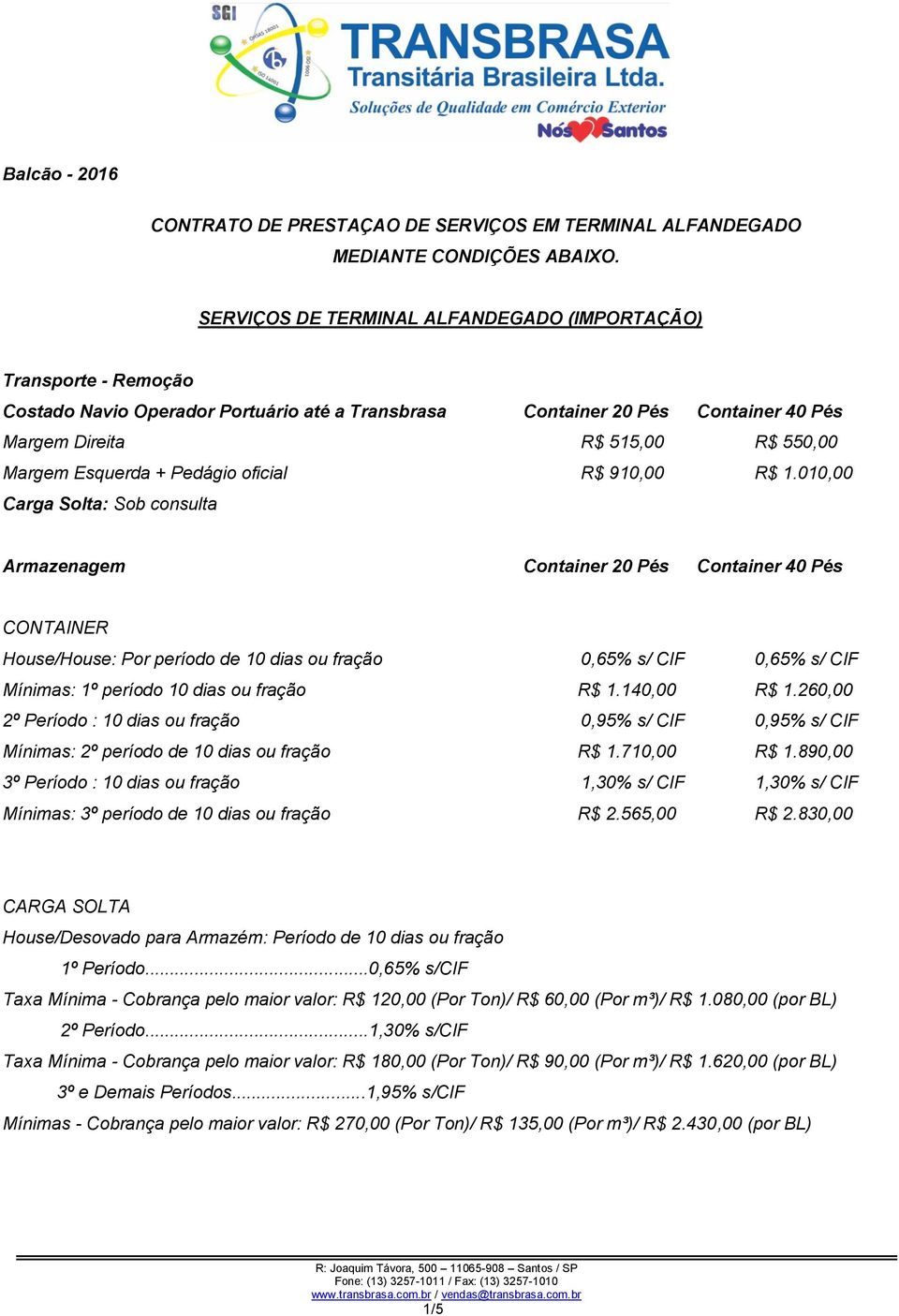 Esquerda + Pedágio oficial R$ 910,00 R$ 1.