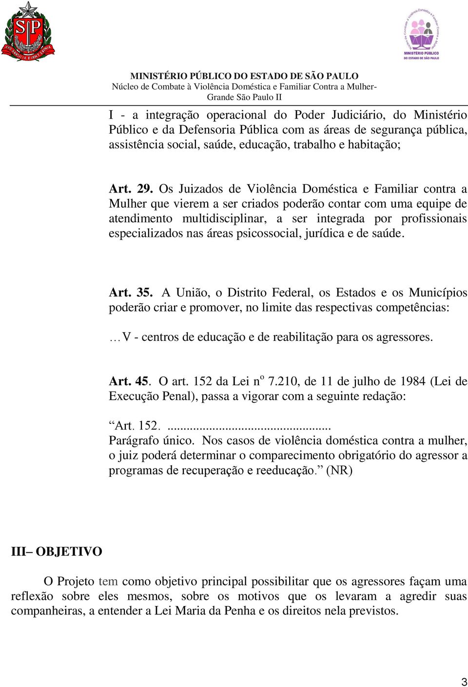 nas áreas psicossocial, jurídica e de saúde. Art. 35.