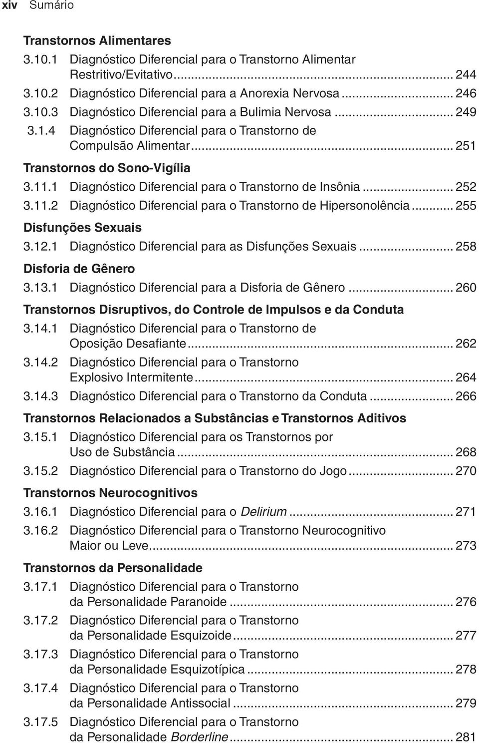 .. 255 Disfunções Sexuais 3.12.1 Diagnóstico Diferencial para as Disfunções Sexuais... 258 Disforia de Gênero 3.13.1 Diagnóstico Diferencial para a Disforia de Gênero.