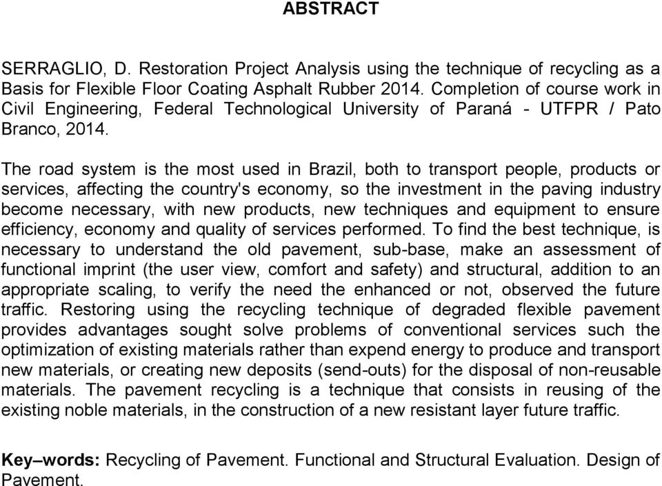The road system is the most used in Brazil, both to transport people, products or services, affecting the country's economy, so the investment in the paving industry become necessary, with new
