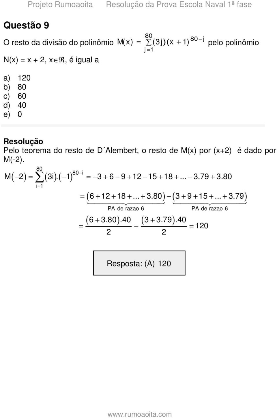 de D Alembert, o resto de M(x) por (x+) é dado por M(-). 80 80 i M i. 6 5 8....7.