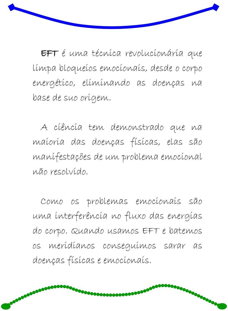 A ciência tem demonstrado que na maioria das doenças físicas, elas são manifestações de um problema