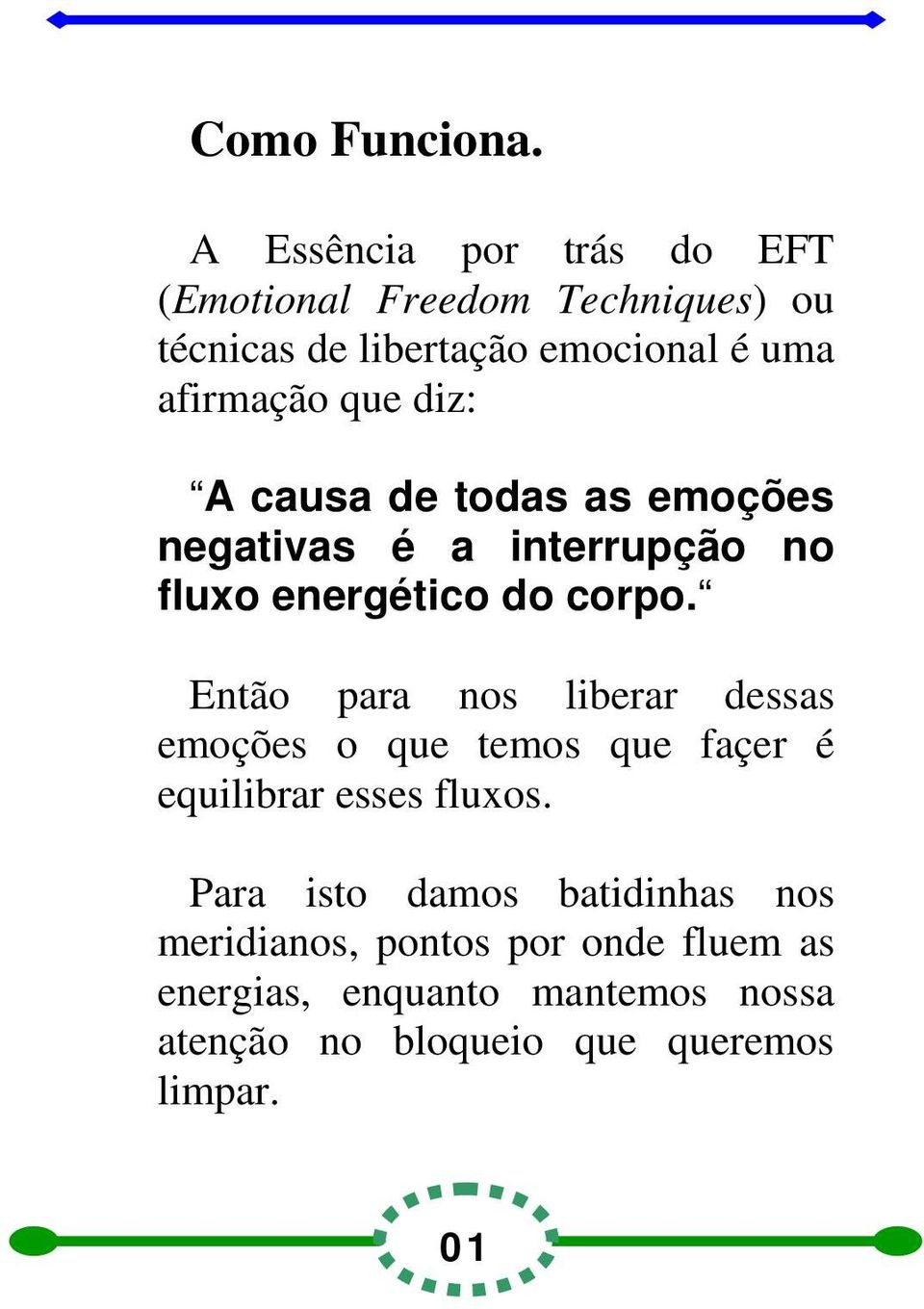 que diz: A causa de todas as emoções negativas é a interrupção no fluxo energético do corpo.