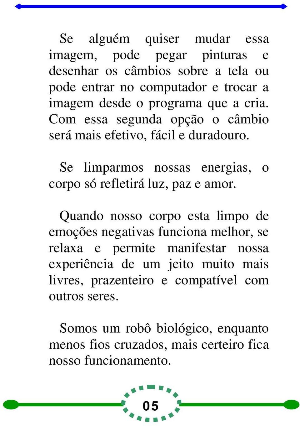 Se limparmos nossas energias, o corpo só refletirá luz, paz e amor.