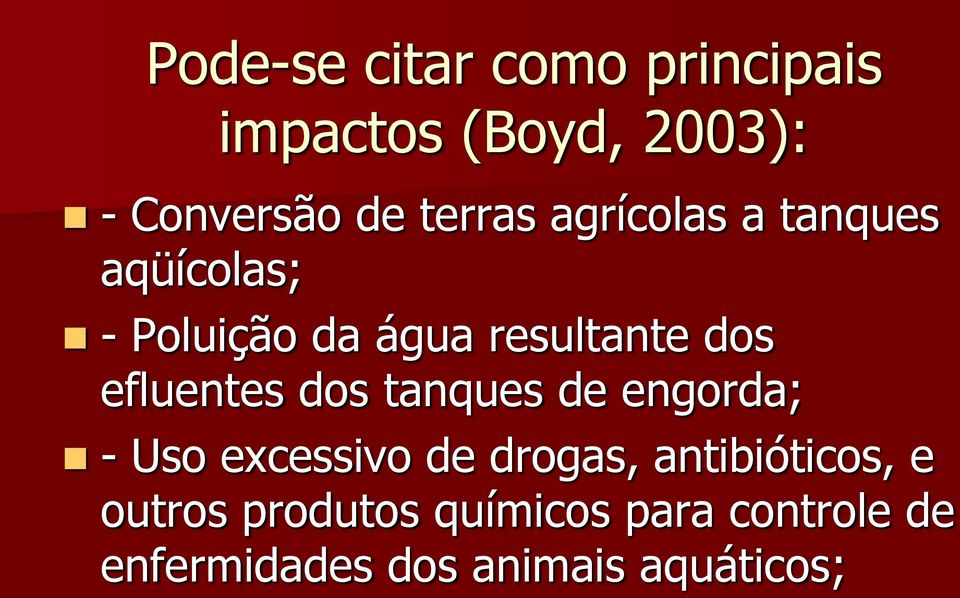 efluentes dos tanques de engorda; - Uso excessivo de drogas,