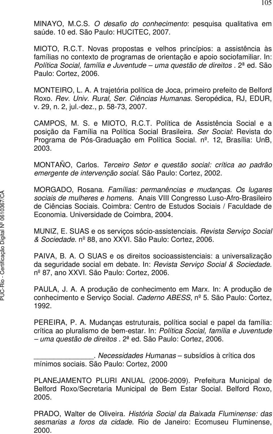 In: Política Social, família e Juventude uma questão de direitos. 2ª ed. São Paulo: Cortez, 2006. MONTEIRO, L. A. A trajetória política de Joca, primeiro prefeito de Belford Roxo. Rev. Univ.