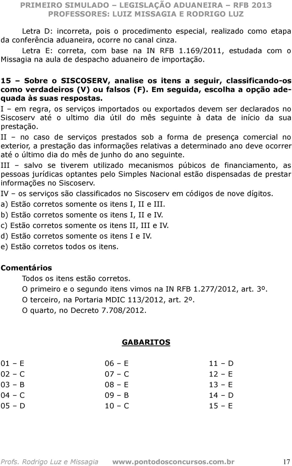 Em seguida, escolha a opção adequada às suas respostas.