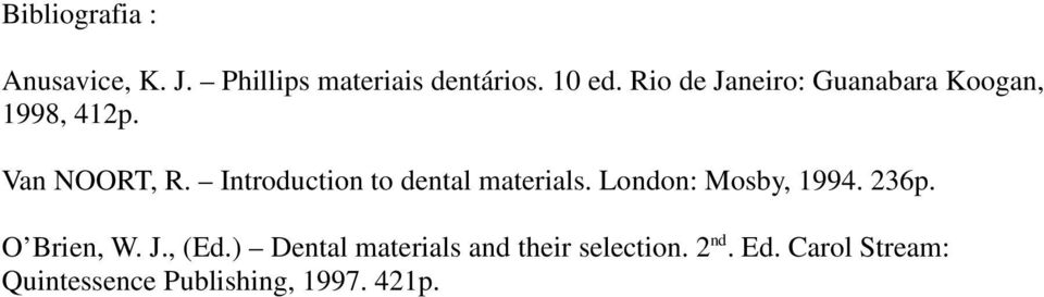 Introduction to dental materials. London: Mosby, 1994. 236p. O Brien, W. J.