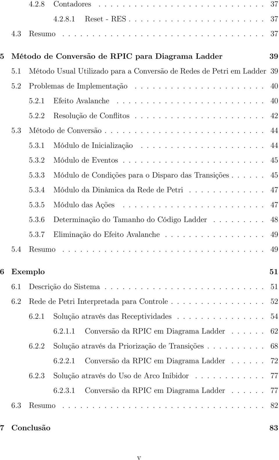 ..................... 42 5.3 Método de Conversão........................... 44 5.3.1 Módulo de Inicialização..................... 44 5.3.2 Módulo de Eventos........................ 45 5.3.3 Módulo de Condições para o Disparo das Transições.