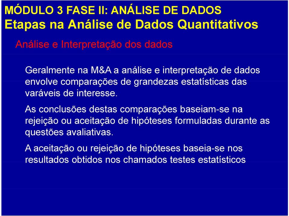 As conclusões destas comparações baseiam-se na rejeição ou aceitação de hipóteses formuladas durante as