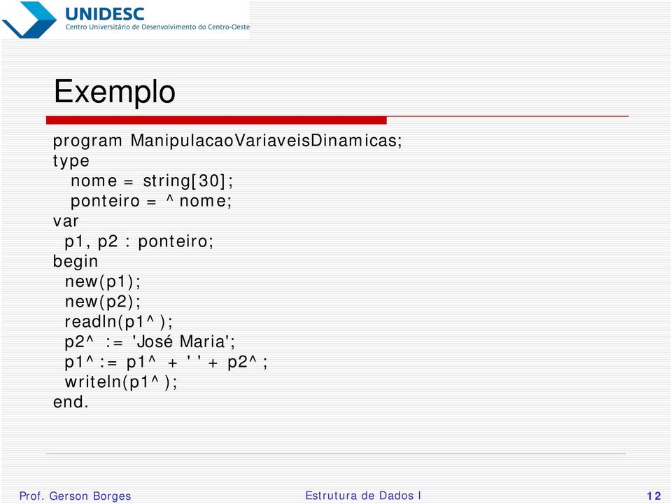 new(p1); new(p2); readln(p1^); p2^ := 'José Maria'; p1^:= p1^ +