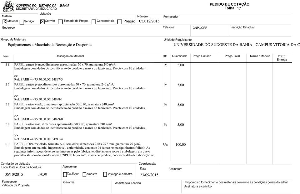 Embalagem com dados de identificacao do produto e marca do fabricante. Pacote com 10 unidades. Pc 5,00 Ref. SAEB => 75.30.00.00134898-1 58 PAPEL, cartao verde, dimensoes aproximadas 50 x 70, gramatura 240 g/m².