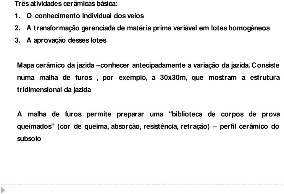 A aprovação desses lotes Mapa cerâmico da jazida conhecer antecipadamente a variação da jazida.