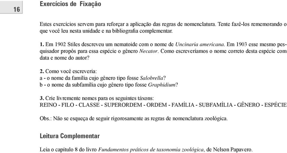 Como escreveríamos o nome correto desta espécie com data e nome do autor? 2. Como você escreveria: a - o nome da família cujo gênero tipo fosse Salobrella?