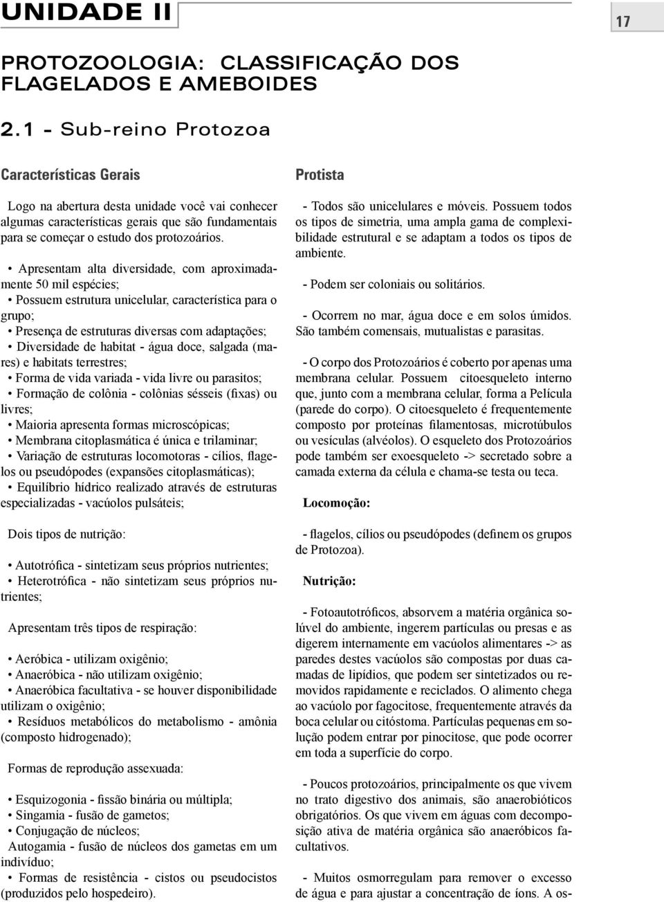 Apresentam alta diversidade, com aproximadamente 50 mil espécies; Possuem estrutura unicelular, característica para o grupo; Presença de estruturas diversas com adaptações; Diversidade de habitat -