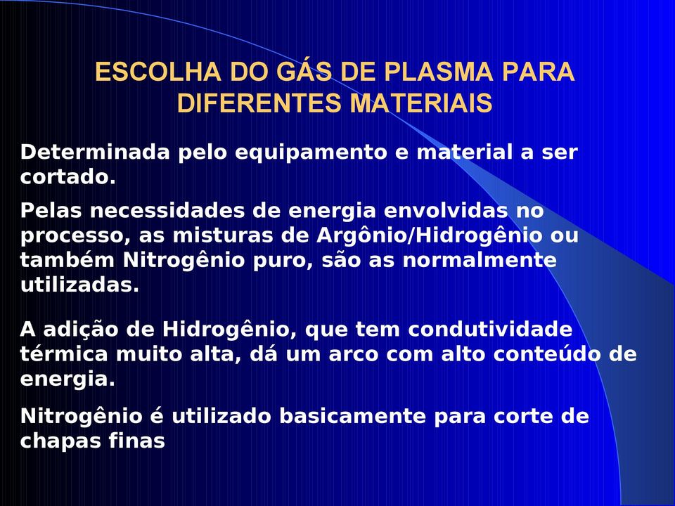 Nitrogênio puro, são as normalmente utilizadas.