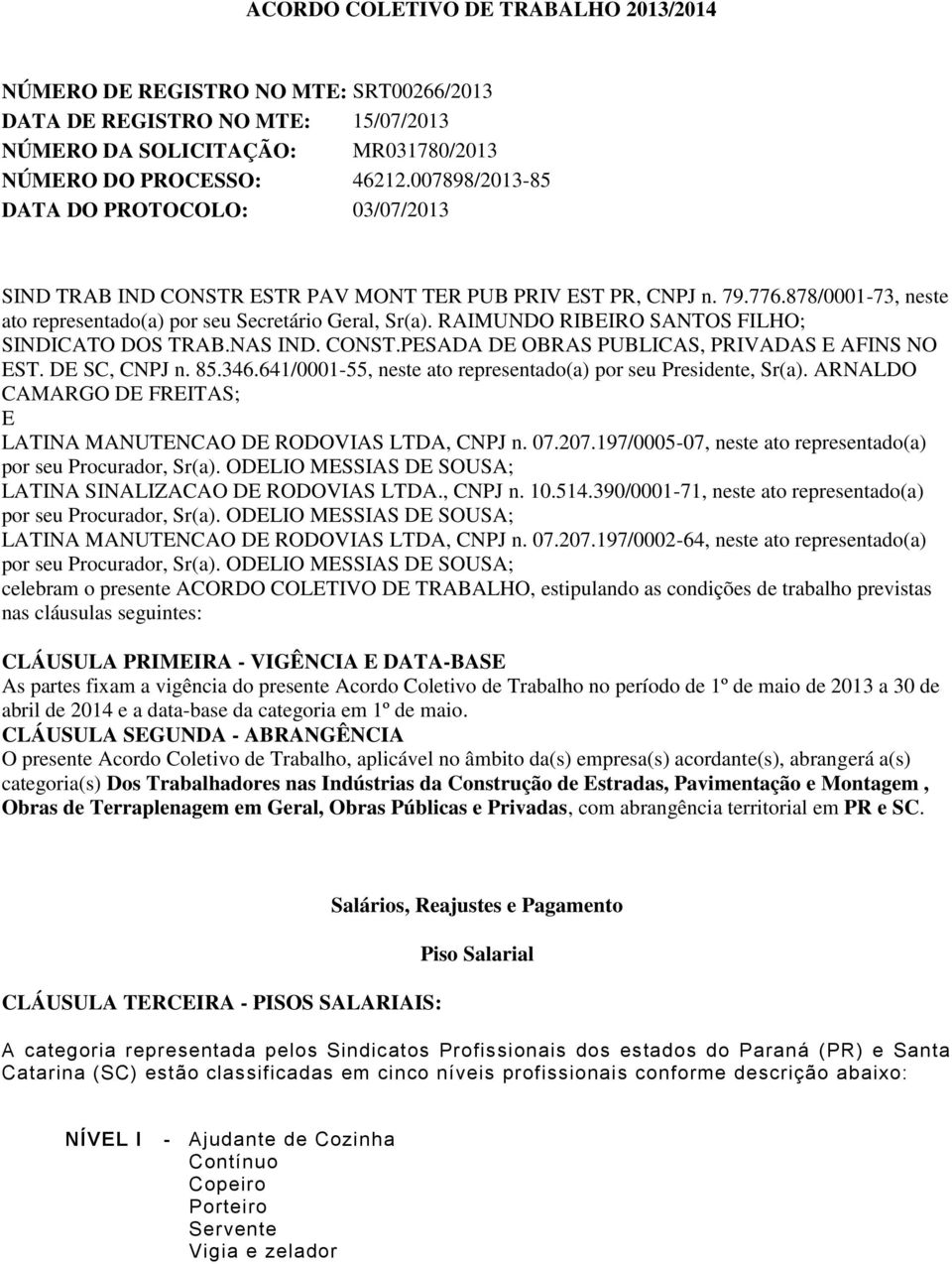 RAIMUNDO RIBEIRO SANTOS FILHO; SINDICATO DOS TRAB.NAS IND. CONST.PESADA DE OBRAS PUBLICAS, PRIVADAS E AFINS NO EST. DE SC, CNPJ n. 85.346.