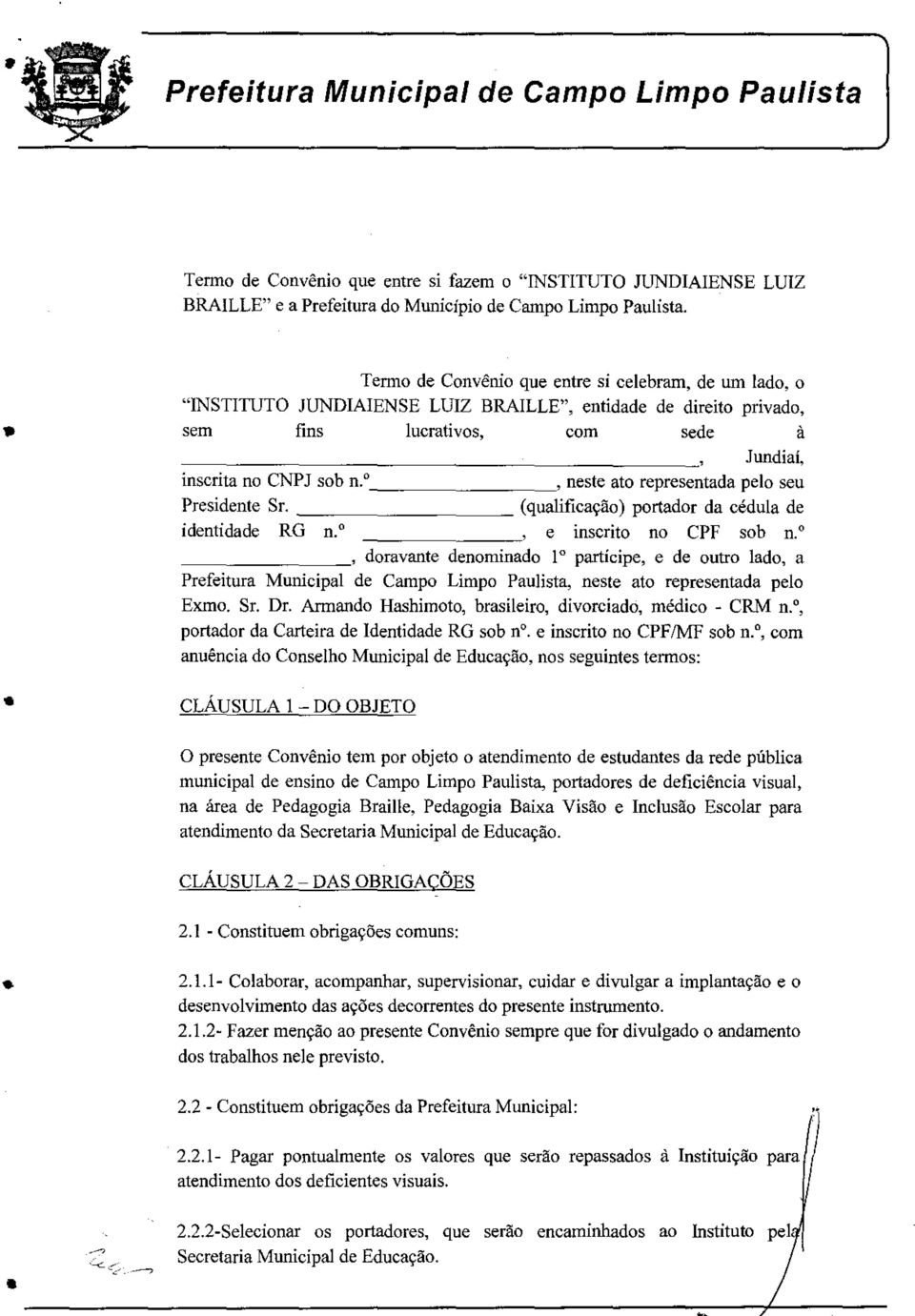 º, neste ato representada pelo seu Presidente Sr. (qualificação) portador da cédula de identidade RG n. º e inscrito no CPF sob n.