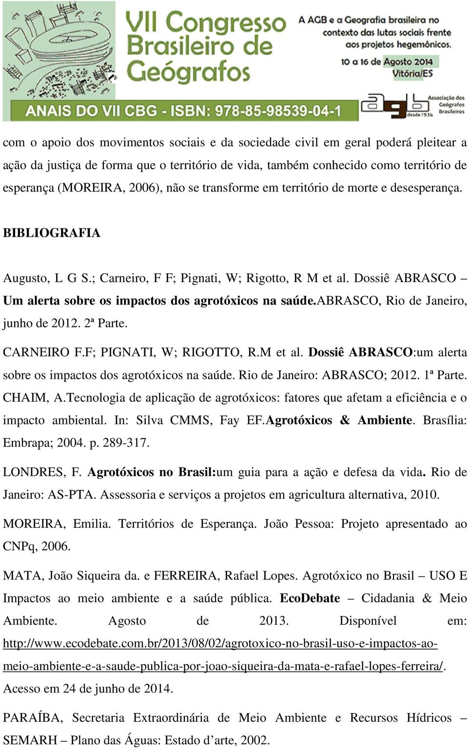 Dossiê ABRASCO Um alerta sobre os impactos dos agrotóxicos na saúde.abrasco, Rio de Janeiro, junho de 2012. 2ª Parte. CARNEIRO F.F; PIGNATI, W; RIGOTTO, R.M et al.