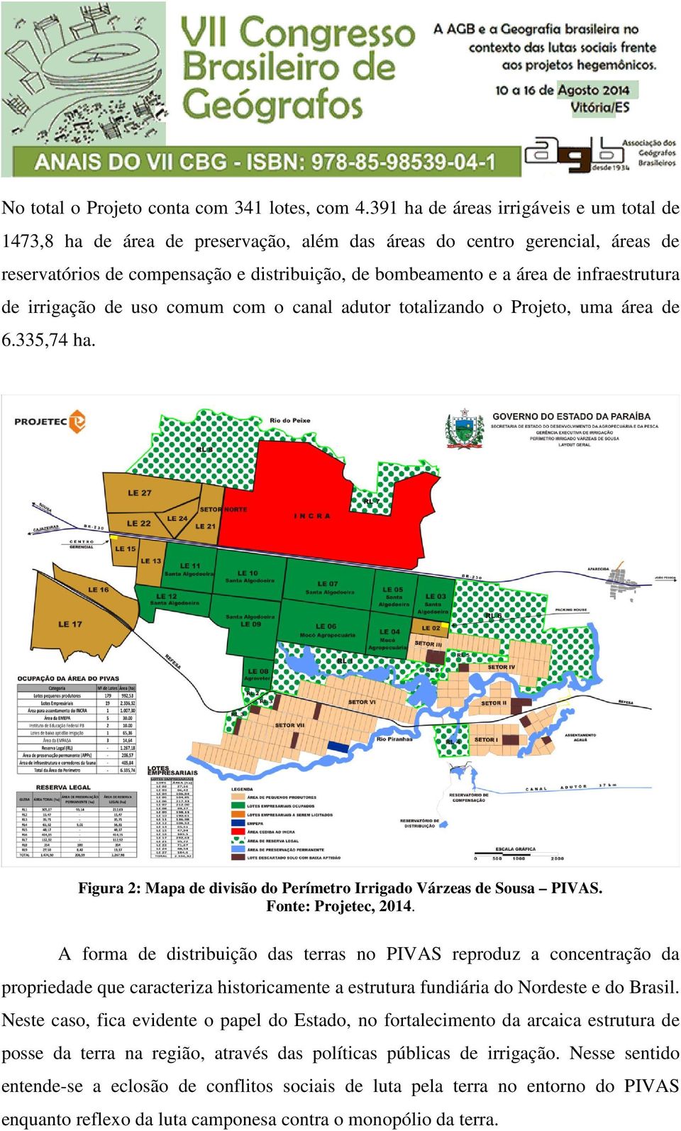 infraestrutura de irrigação de uso comum com o canal adutor totalizando o Projeto, uma área de 6.335,74 ha. Figura 2: Mapa de divisão do Perímetro Irrigado Várzeas de Sousa PIVAS.