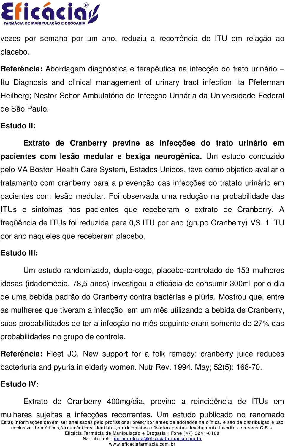 Infecção Urinária da Universidade Federal de São Paulo. Estudo II: Extrato de Cranberry previne as infecções do trato urinário em pacientes com lesão medular e bexiga neurogênica.