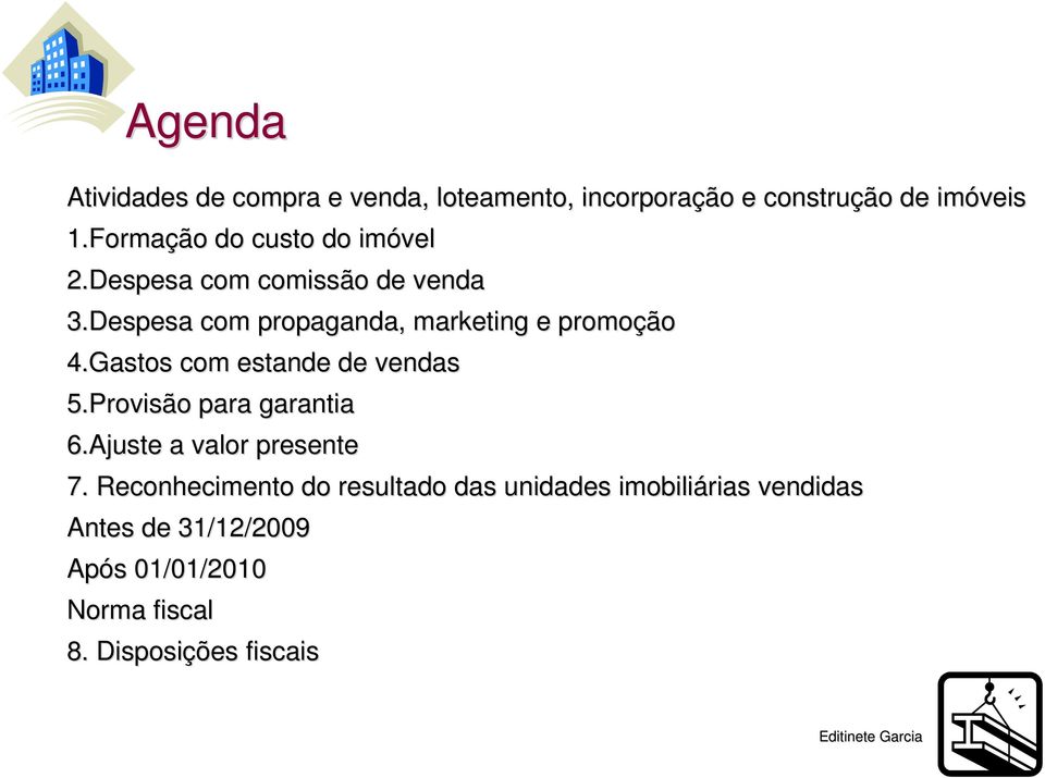 Despesa com propaganda, marketing e promoção 4.Gastos com estande de vendas 5.Provisão para garantia 6.