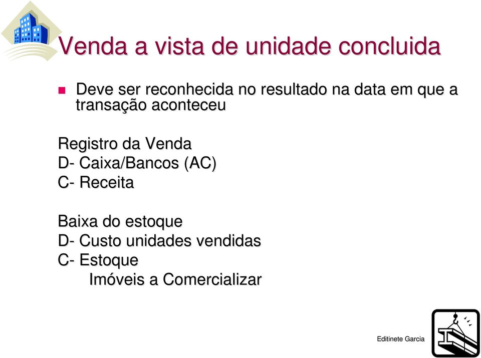 Venda D- Caixa/Bancos (AC) C- Receita Baixa do estoque D-