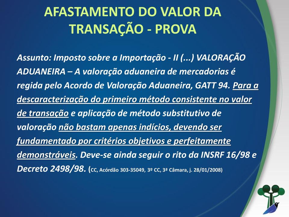 Para a descaracterização do primeiro método consistente no valor de transação e aplicação de método substitutivo de valoração não bastam